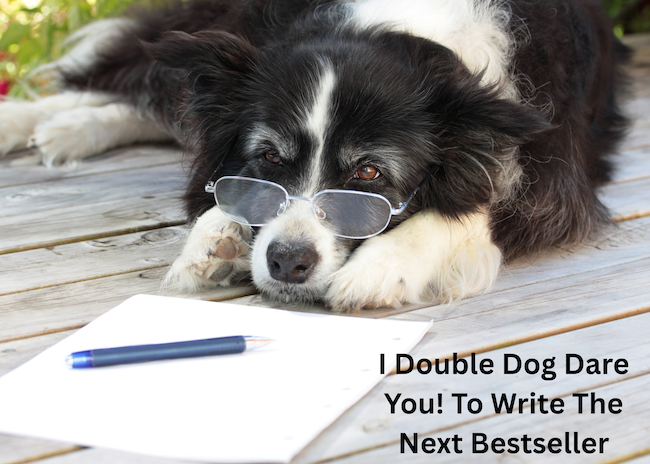 I Double Dog Dare You! To Write The Next Bestseller