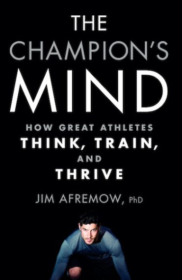 The Champion's Mind: How Great Athletes Think, Train and Thrive