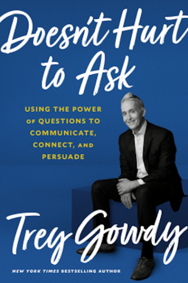 Doesn’t Hurt to Ask: Using the Power of Questions to Communicate, Connect, and Persuade
