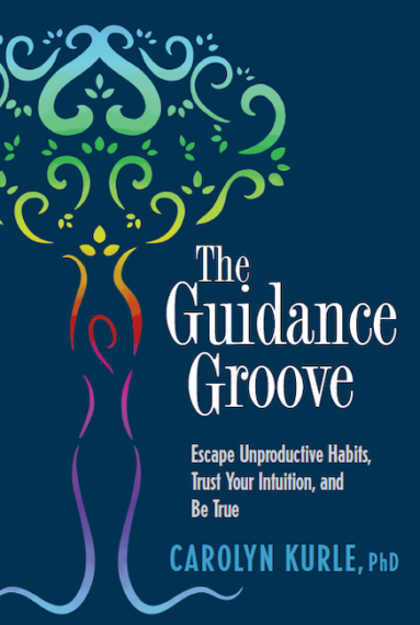 The Guidance Groove: Escape Unproductive Habits, Trust Your Intuition, and Be True