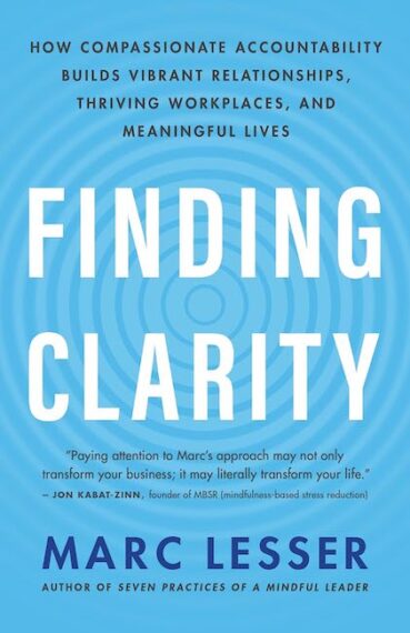Finding Clarity: How compassionate accountability builds vibrant relationships, thriving workplaces, and meaningful lives.