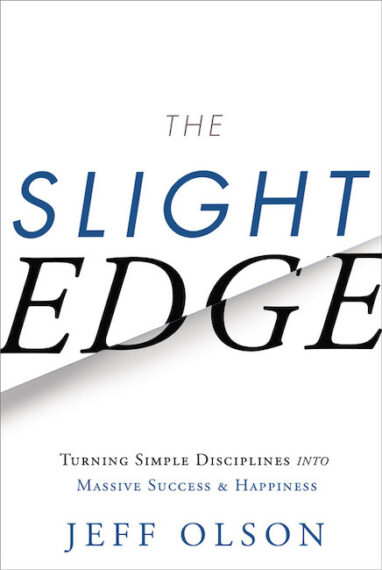 The Slight Edge: Turning Simple Disciplines into Massive Success & Happiness