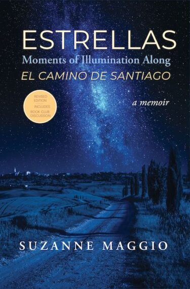 Estrellas: Moments of Illumination Along El Camino De Santiago ~ a Memoir