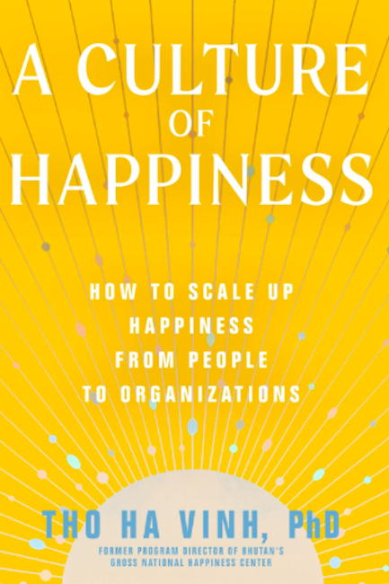 A Culture of Happiness: How to Scale Up Happiness from People to Organizations.