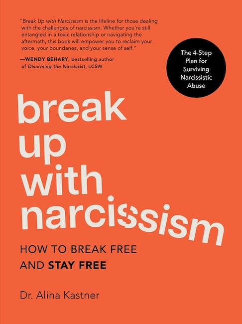 Break Up with Narcissism: How to Break Free and Stay Free